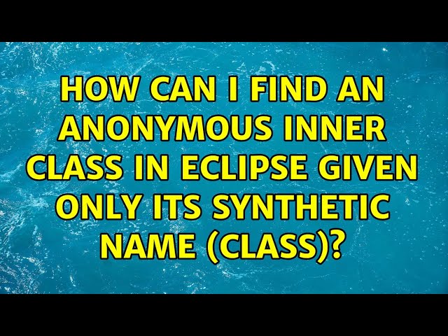How can I find an anonymous inner class in Eclipse given only its synthetic name (Class$N)?