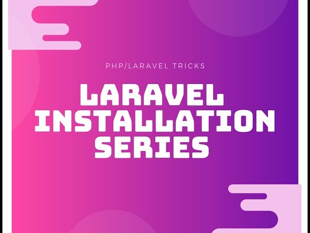 PHP-LARAVEL TRICKS - Installation Series