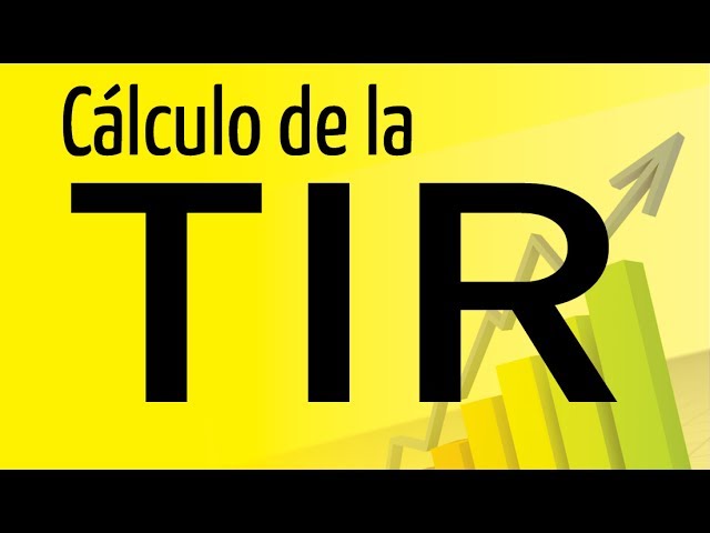 Cálculo de la TIR (Tasa Interna de Retorno)