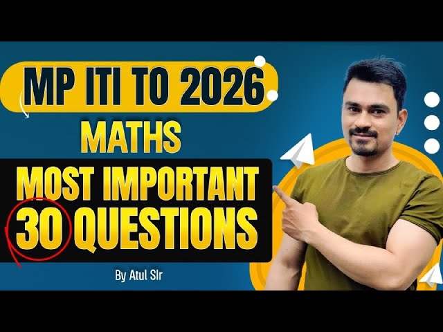MP ITI TO 2026 Maths | Most Important 30 Questions | Guaranteed Score Booster पक्का! 🔥 by Atul Sir.
