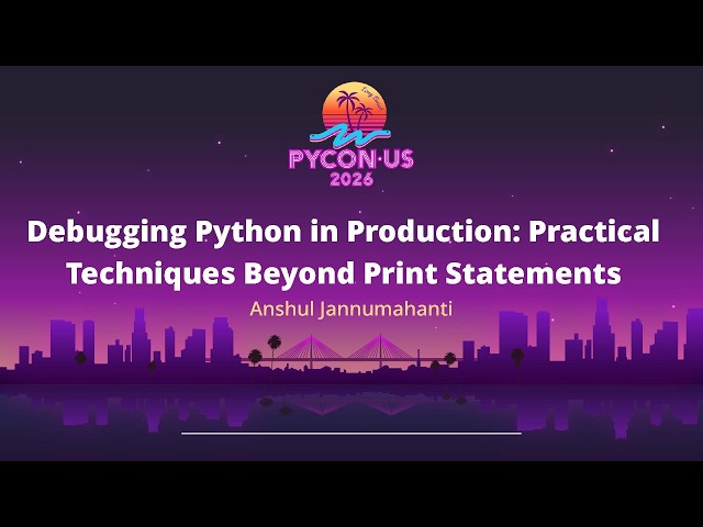 Debugging Python in Production: Practical Techniques Beyond Print Statements - Anshul Jannumahanti