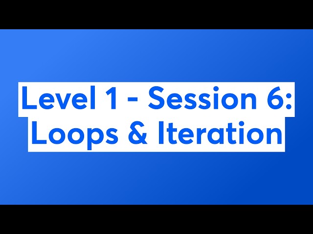 Level 1 - Session 6: Loops & Iteration
