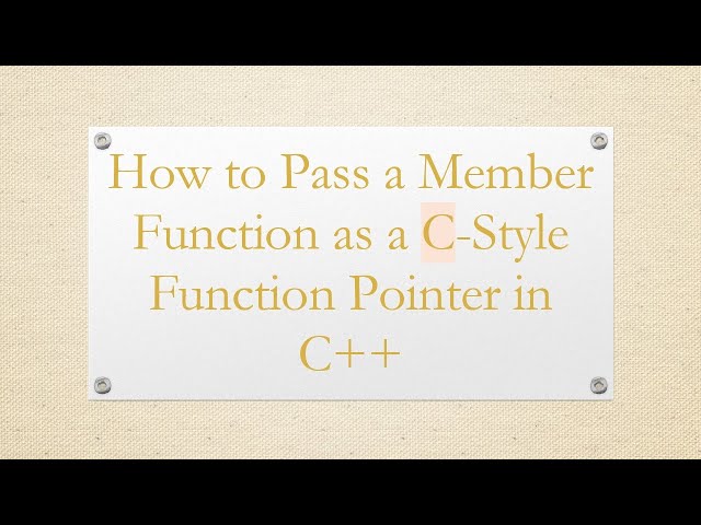 How to Pass a Member Function as a C-Style Function Pointer in C+ +