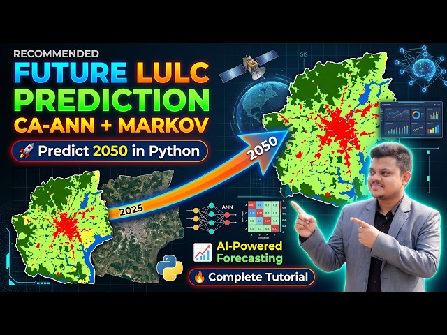 Future LULC Prediction Using CA-ANN & Markov Chain in Python | Complete Land Use Change Modeling