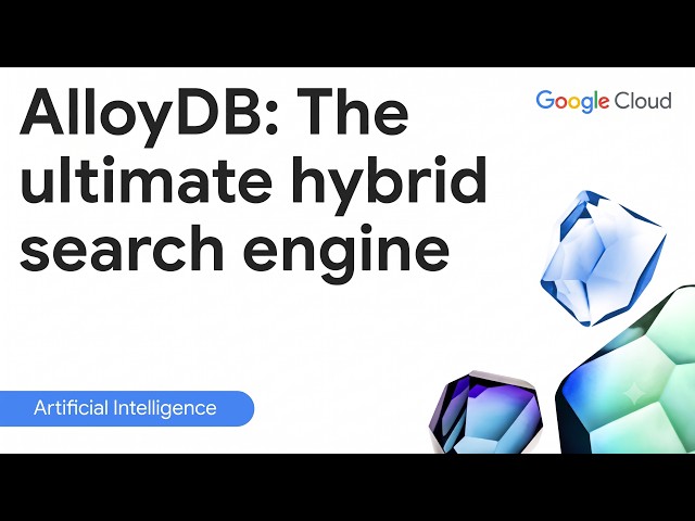 AlloyDB: The ultimate hybrid search engine
