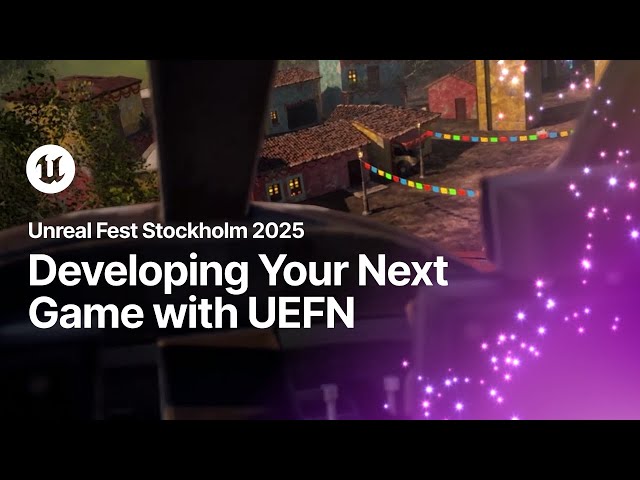 Developing Your Next Game with UEFN | Unreal Fest Stockholm 2025