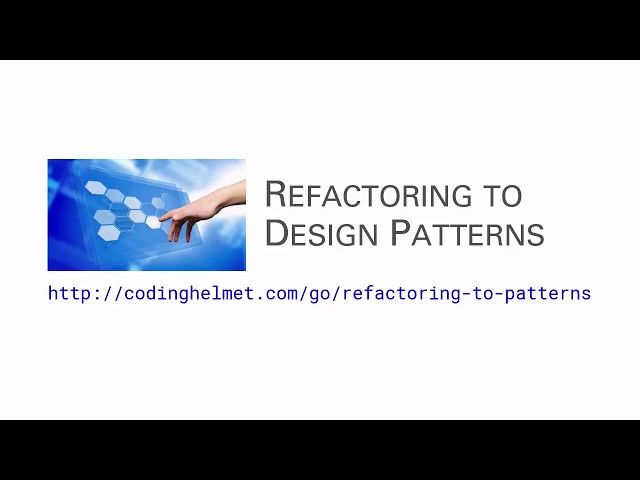 Refactoring to Design Patterns
