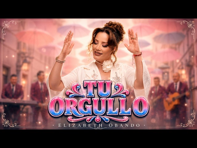 Tu Orgullo - Elizabeth Obando / Video Oficial
