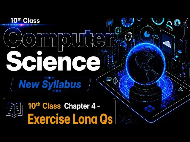 Exercise Long Questions Solved | Chapter 4 | 10th Class Computer Science 2026
