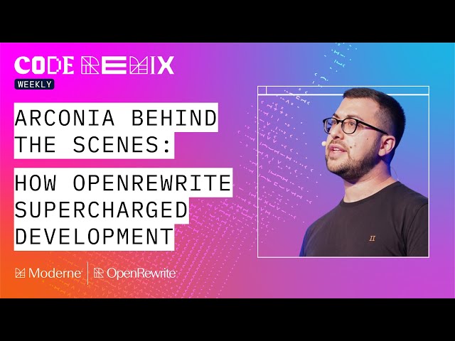 Code Remix Weekly | How OpenRewrite supercharged Arconia development