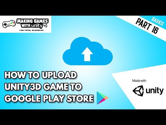 How To Upload Unity Game on Google Play Store? - Unity Basics Part 16