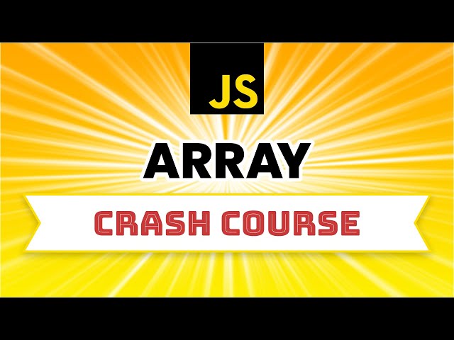 JavaScript Arrays Crash Course | Master JavaScript Arrays