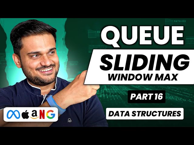 Sliding Window Max | Queue Series Part 16