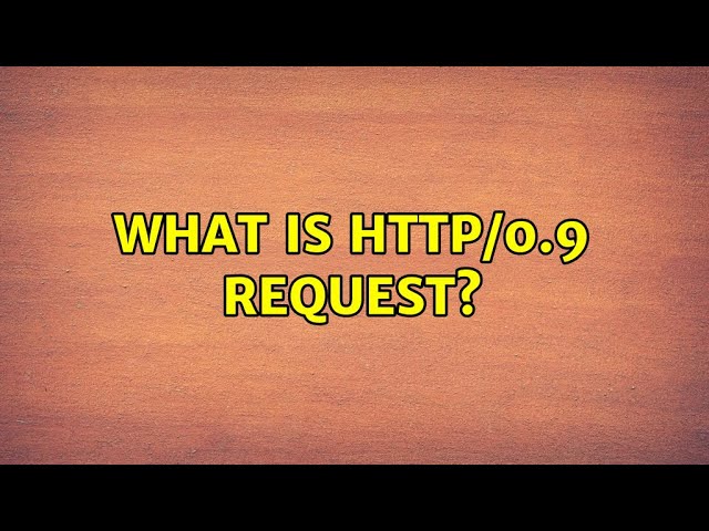 What is HTTP/0.9 request? (2 Solutions!!)
