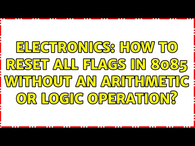 Electronics: How to reset all flags in 8085 without an arithmetic or logic operation?