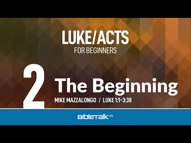 The Beginning (Luke 1-3 Bible Study) – Mike Mazzalongo | BibleTalk.tv