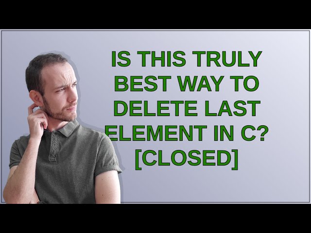 Is this truly best way to delete last element in C? closed