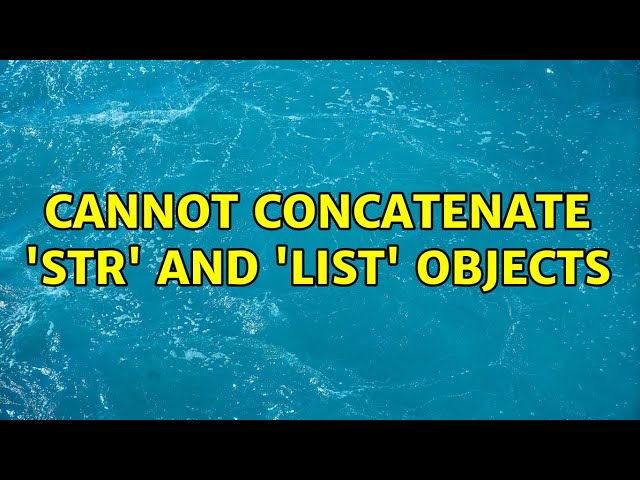 Cannot concatenate 'str' and 'list' objects (4 Solutions!!)