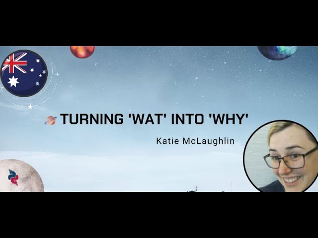Katie McLaughlin (She/Her)  - Turning 'wat' into 'why'
