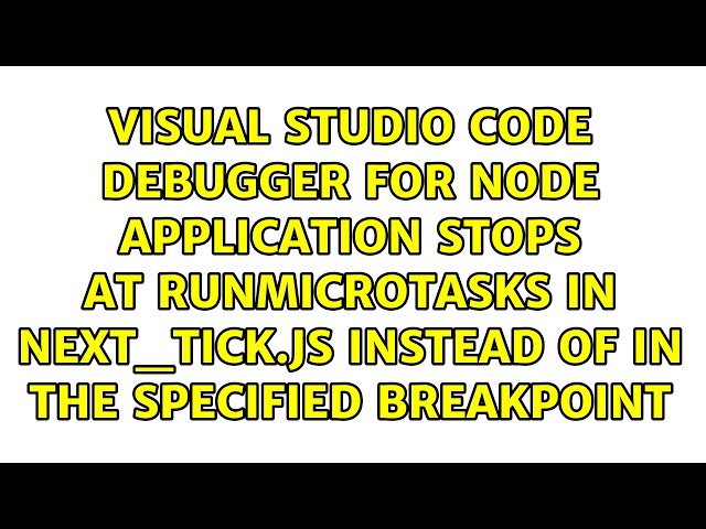 Visual Studio Code debugger for Node application stops at runMicroTasks in next_tick.js instead...
