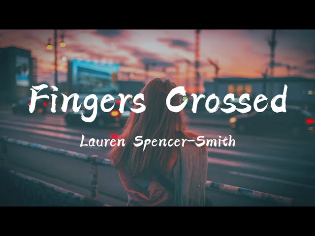 Lauren Spencer-Smith - Fingers Crossed (Lyrics)