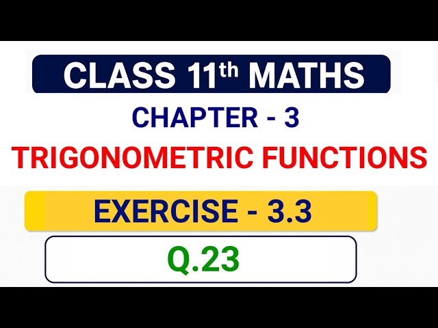 Class 11th Maths | Chapter - 3| Trigonometric Functions | Exercise - 3.3 | Q.23| Ncert Book