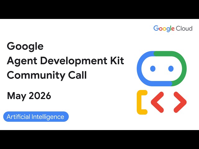 ADK Community Call (May 2026) - Python 2.0 GA, Kotlin & Android, Agents CLI, Skills