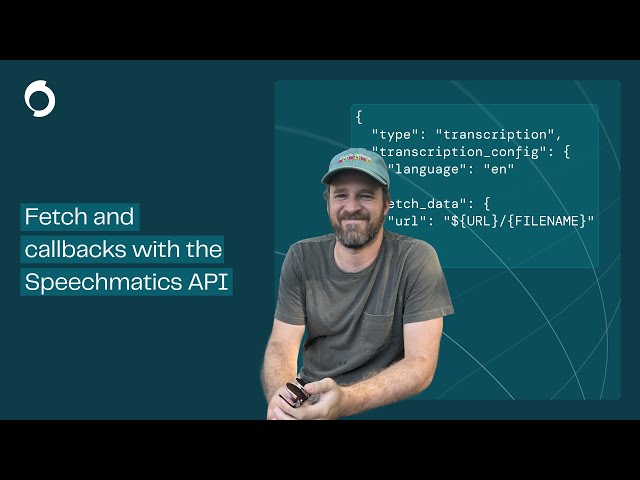 Mastering Fetch & Callbacks using the Speechmatics API
