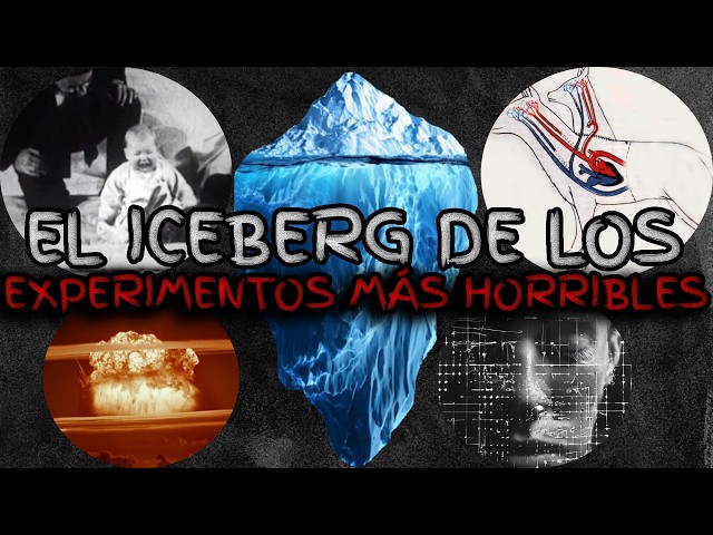 El Iceberg de los EXPERIMENTOS MÁS PERTURBADORES