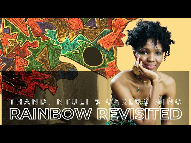 Thandi Ntuli & Carlos Niño - Rainbow Revisited (Visualizer)