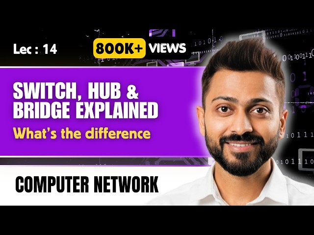 Lec-14: Switch, Hub & Bridge Explained - What's the difference?