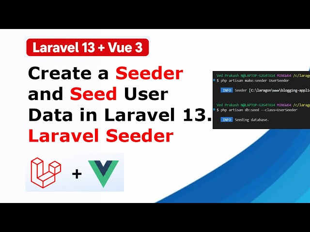 Part 12 - How to Create a Seeder and Seed User Data in Laravel 13 |  Laravel Seeder