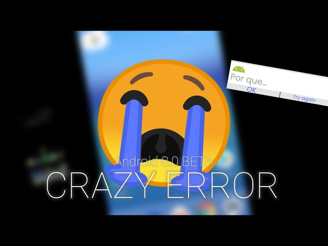 Android 8.0 Beta ESP | Crazy error 2017