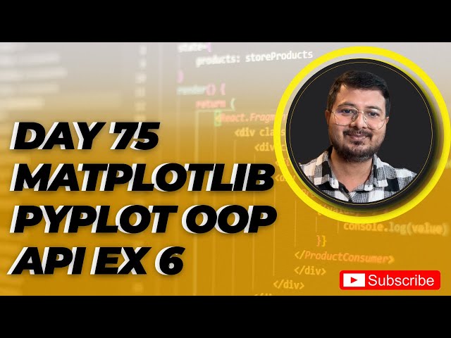 Day 75 Matplotlib pyplot oop API Ex 6