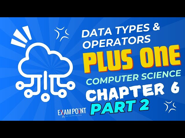 Plus One Computer Science | Chapter 6: Data Types and Operators - Part 2