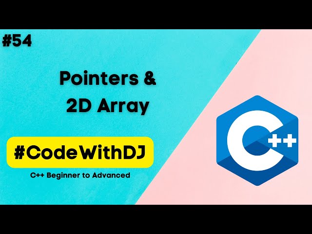 #54 Pointers and 2d Array | C++ Beginner To Advanced | INIT Tech Labs | #CodeWithDJ