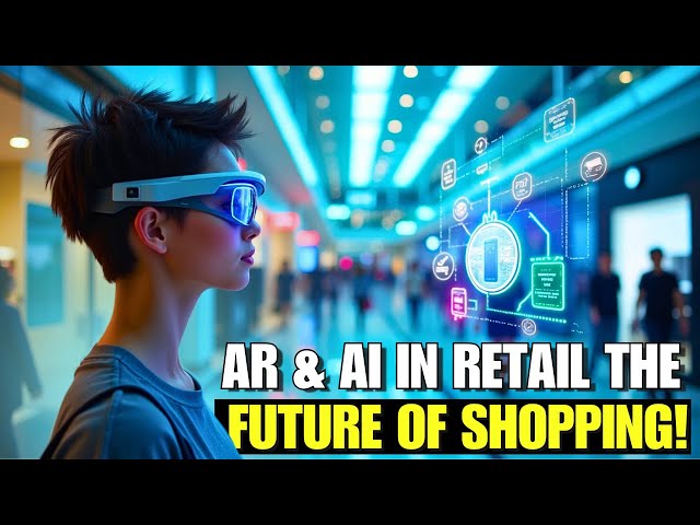 Augmented Reality & AI in Retail: Creating Immersive Shopping Experiences