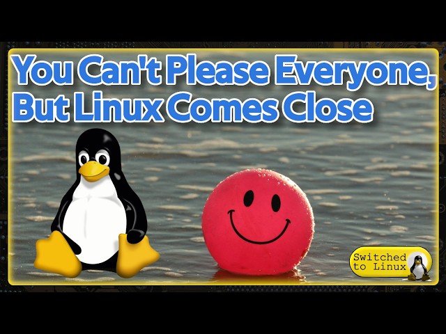 You Can't Please Everyone, But Linux Comes Close