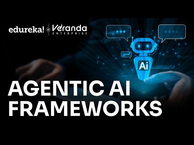 Agentic AI Frameworks | What is Agentic AI Framework? | Best Agentic AI Framework | Edureka