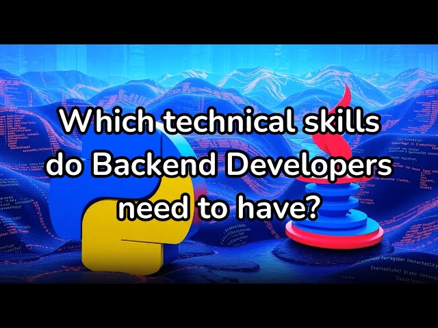 Which technical skills do backend developers need to have?