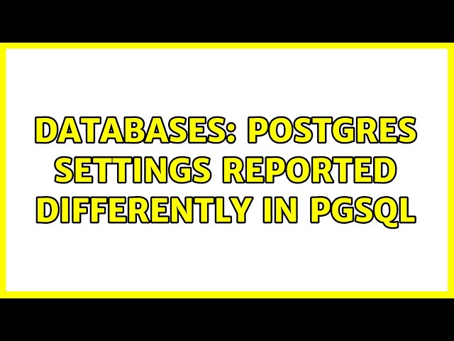 Databases: Postgres settings reported differently in pgsql