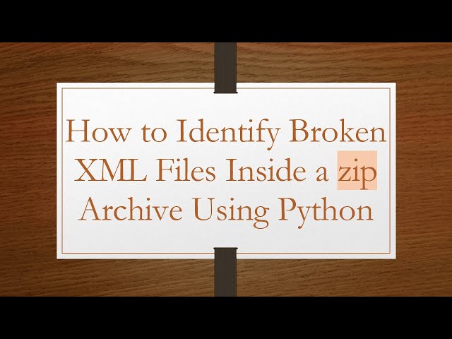 How to Identify Broken XML Files Inside a zip Archive Using Python