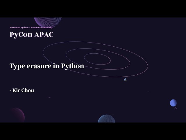 Type Erasure in Python｜Kir Chou｜PyCon APAC 2022