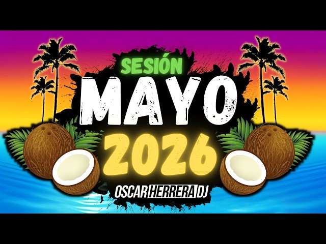 Sesion MAYO 2026 MIX (Reggaeton, Comercial, Trap, Flamenco, Dembow) Oscar Herrera DJ