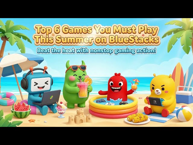 Top 6 Games You MUST Play This Summer on BlueStacks (2026) 🏖️