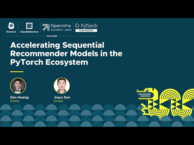 Accelerating Sequential Recommender Models in the PyTorch Ecosystem - Zan Huang & Jiayu Sun, NVIDIA