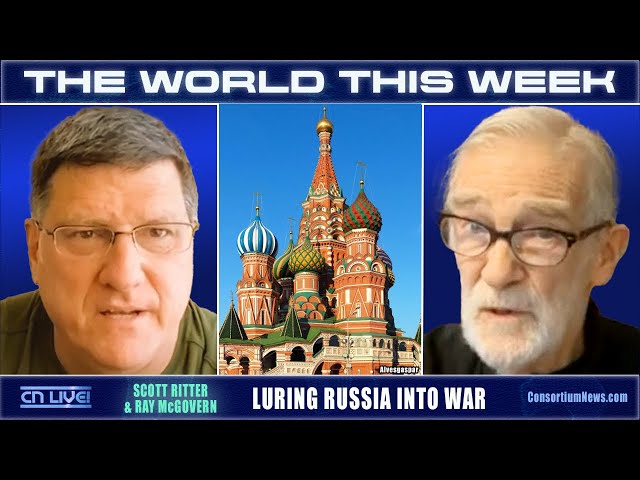 LURING RUSSIA INTO WAR-Ritter & McGovern-THE WORLD THIS WEEK