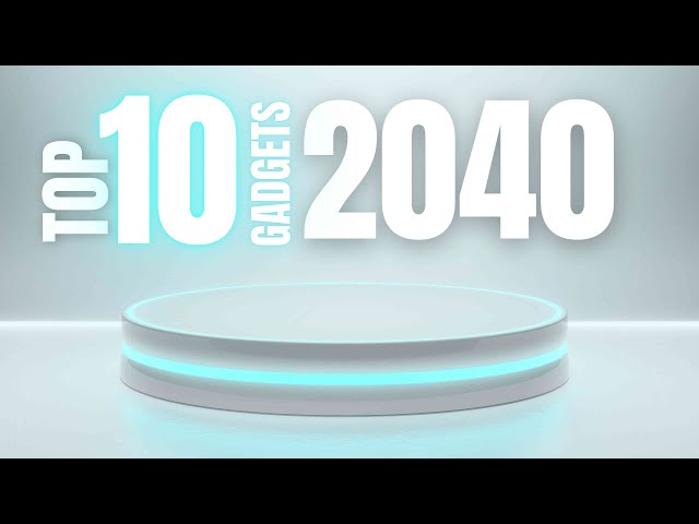 10 AMAZING INVENTIONS To Expect In Technology By 2040