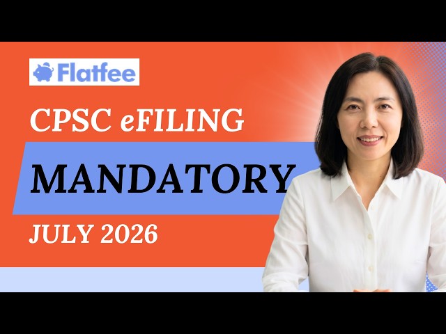 CPSC eFiling Requirements: What Importers Need to Know Before July 2026