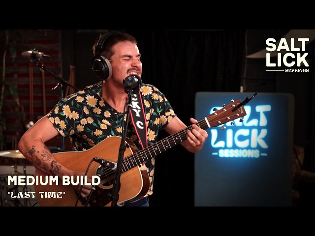 Medium Build: "Last Time" | Live Studio Performance